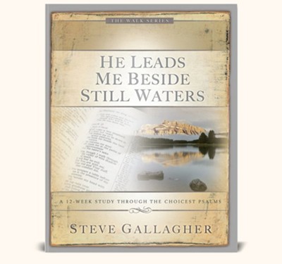 He Leads Me Beside Still Waters: A 12-week Study Through the Choicest Psalms  -     By: Steve Gallagher
