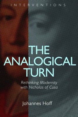 The Analogical Turn: Rethinking Modernity with Nicholas of Cusa (INTS)  -     By: Johannes Hoff
