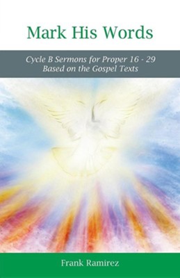 Mark His Word: Cycle B Sermons For Proper 16 - 29 Based On The Gospel ...