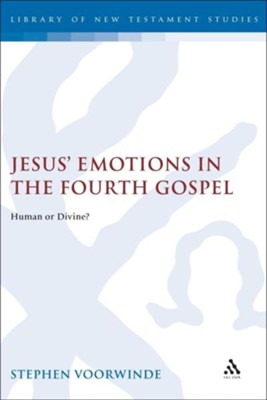 Jesus' Emotions in the Fourth Gospel: Human or Divine?  -     By: Stephen Voorwinde

