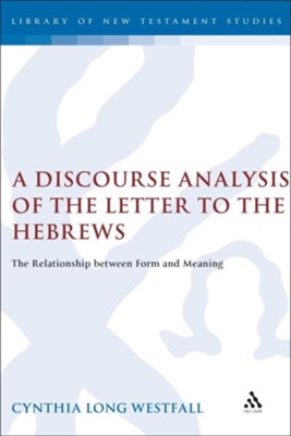 A Discourse Analysis of the Letter to the Hebrews: The Relationship Between Form and Meaning  -     By: Cynthia Long Westfall
