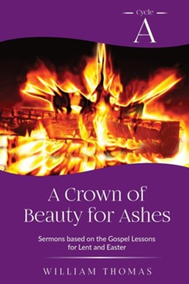 A Crown of Beauty for Ashes  -     By: William Thomas
