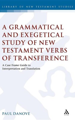 A Grammatical and Exegetical Study of New Testament Verbs of Transference  -     By: Paul Danove
