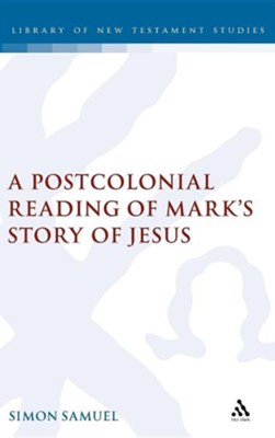 A Postcolonial Reading of Mark's Story of Jesus  -     By: Simon Samuel
