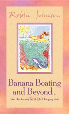 Banana Boating and Beyond...  -     By: Robin Johnson
