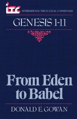 Genesis 1-11: From Eden to Babel (International Theological Commentary)   -     By: Donald Gowan
