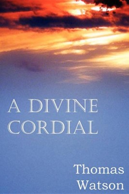 A Divine Cordial  -     By: Thomas Watson Jr.
