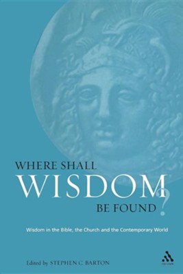 Where Shall Wisdom Be Found  -     By: Stephen C. Barton
