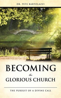 Becoming the Glorious Church  -     By: Dr. Pete Bartolazzi
