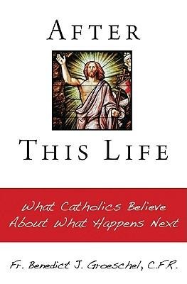 After This Life   -     By: Benedict J. Groeschel
