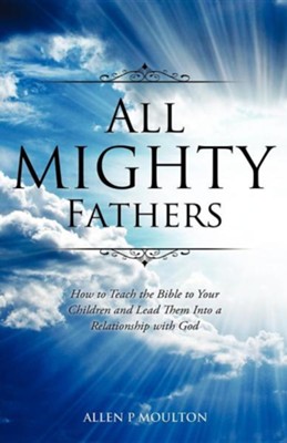 All Mighty Fathers  -     By: Allen P. Moulton
