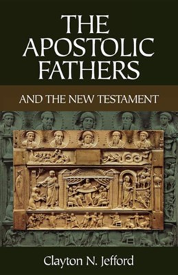 The Apostolic Fathers and the New Testament   -     By: Clayton N. Jefford
