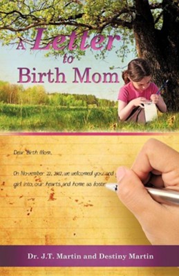 A Letter to Birth Mom  -     By: Dr. J.T. Martin, Destiny Martin
