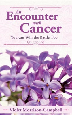 An Encounter with Cancer  -     By: Violet Morrison-Campbell
