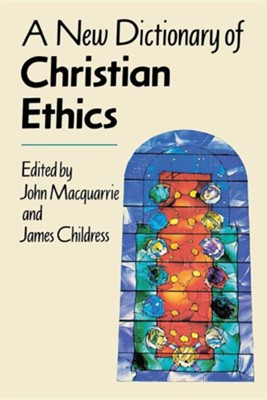 A New Dictionary of Christian Ethics  -     Edited By: James Childress, John Macquarrie
