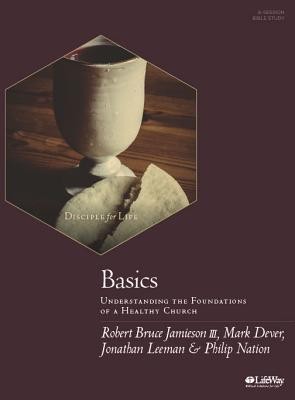Basics - Bible Study Book: Understanding the Foundations of a Healthy Church  -     By: Robert Bruce Jamieson III, Mark Dever, Jonathan Leeman, Jonathan Leeman
