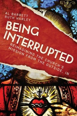 Being Interrupted: Reimagining the Church's Mission from the Outside, In  -     By: Al Barrett, Ruth Harley
    Illustrated By: Ally Barrett
