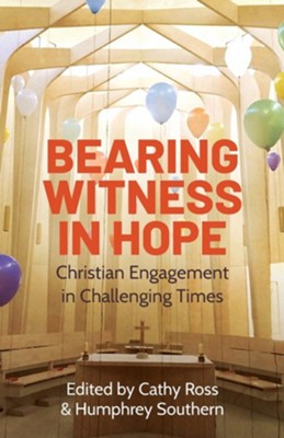 Bearing Witness in Hope: Christian Engagement in Challenging Times  -     Edited By: Cathy Ross, Humphrey Southern
    By: Cathy Ross(Ed.) & Humphrey Southern(Ed.)
