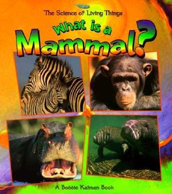 What Is a Mammal?  -     By: Bobbie Kalman
