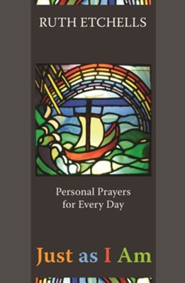 Just As I Am: Personal Prayers for Every Day  -     By: Ruth Etchells
