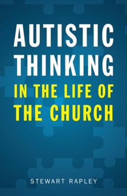 Autistic Thinking in the Life of the Church  -     By: Stewart Rapley
