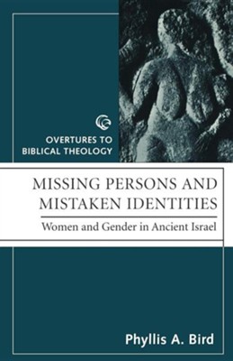 Missing Persons and Mistaken Identities: Women and Gender in Ancient Israel  -     By: Phyllis Bird
