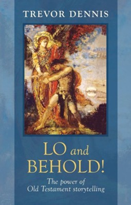 Lo and Behold!: The Power of Old Testament Story Telling  -     By: Trevor Dennis
