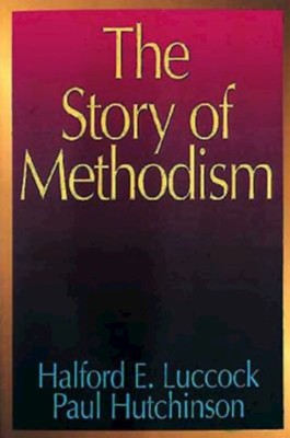 The Story Of Methodism: Paul Hutchinson, Halford Luccock: 9780687063871 ...