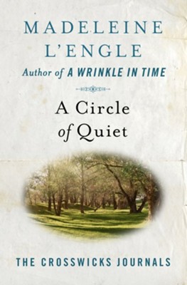 A Circle of Quiet  -     By: Madeleine L'Engle
