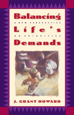 Balancing Life's Demands   -     By: J. Grant Howard
