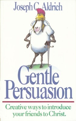 Gentle Persuasion: Creative Ways to Introduce Your Friends to Christ  -     By: Joe Aldrich
