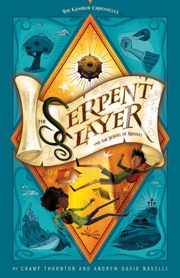 The Serpent Slayer and the Scroll of Riddles: The K&#225mbur Chronicles (series title) - By: Champ Thornton, Andrew David Naselli Illustrated By: Dana Thompson 
