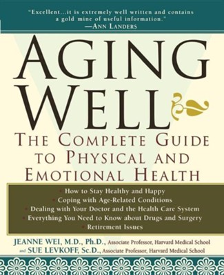 Aging Well: The Complete Guide to Physical and Emotional Health  -     By: Jeanne Y. Wei, Sue Levkoff
