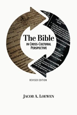 The Bible in Cross Cultural Perspective (Revised Edition)Revised Edition  -     By: Jacob A. Loewen
