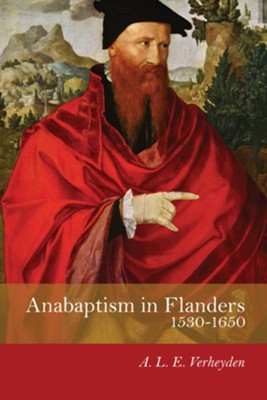 Anabaptism in Flanders 1530-1650: A Century of Struggle  -     By: A.L.E. Verheyden
