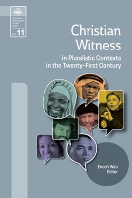 Christian Witness in Pluralistic Contexts in the Twenty-First Century  -     Edited By: Enoch Wan
