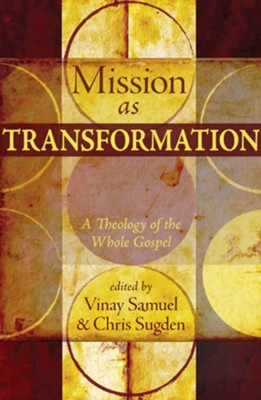 Mission as Transformation: A Theology of the Whole  Gospel  -     By: Vinay Samuel, Chris Sugden
