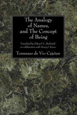 The Analogy of Names and the Concept of Being  -     Translated By: Edward A. Bushinski, Henry J. Koren
    By: Tommaso de Vio Cajetan
