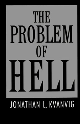 The Problem of Hell   -     By: Jonathan L. Kvanvig
