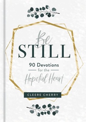 Be Still - 90 Devotions for the Hopeful Heart  -     By: Cleere Cherry
