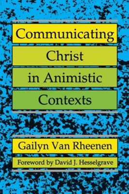 Communicating Christ in Animistic Context   -     By: Gailyn Van Rheenen
