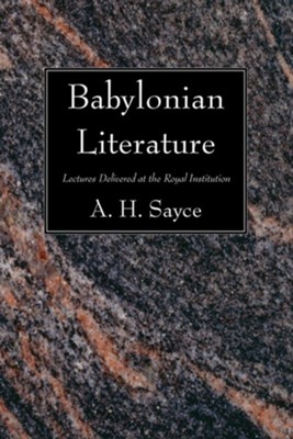 Babylonian Literature: Lectures Delivered at the Royal Institution  -     By: A.H. Sayce
