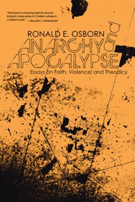 Anarchy and Apocalypse: Essays on Faith, Violence, and Theodicy  -     By: Ronald Osborn
