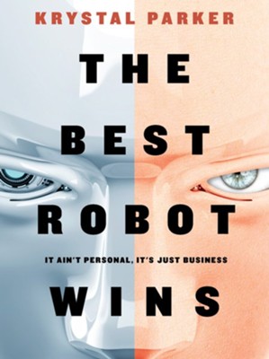 The Best Robot Wins  -     By: Krystal Parker
