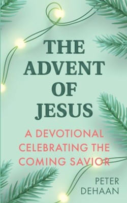 The Advent of Jesus: A Devotional Celebrating the Coming Savior  -     By: Peter DeHaan
