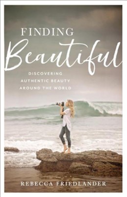 Finding Beautiful: Discovering Authentic Beauty around the World  -     By: Rebecca Friedlander
