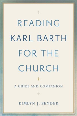 Reading Karl Barth for the Church: A Guide and Companion  -     By: Kimlyn J. Bender
