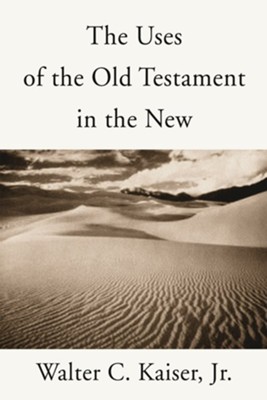 Uses of the Old Testament in the New  -     By: Walter C. Kaiser Jr.
