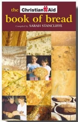 The Christian Aid Book of Bread: Recipes to Change the World  -     By: Dave Walker, Sarah Stancliffe

