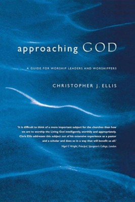 Approaching God: A Practical Guide to Leading Worship  -     By: Christopher Ellis
